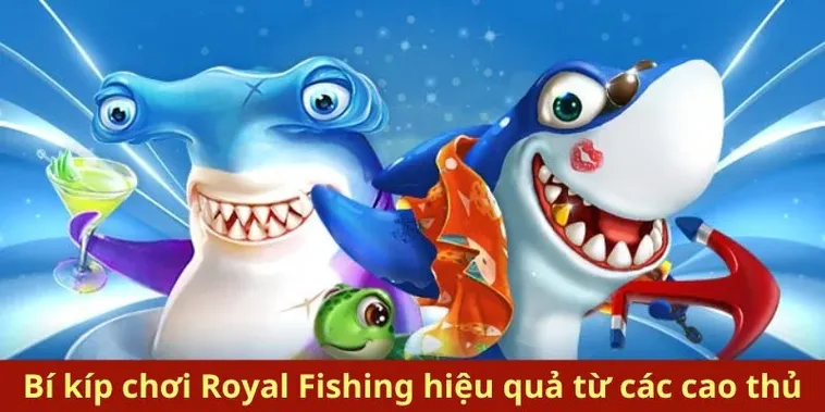 Hướng Dẫn Cách Chơi Bắn Cá Royal Fishing Tại FB88 Hiệu Quả Nhất